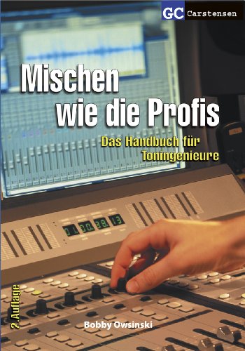 Mischen wie die Profis: Das Handbuch für Toningenieure (Factfinder-Serie) von GC Carstensen Verlag